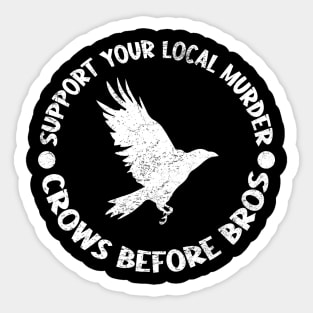 Funny Support Your Local Murder Crows Before Bros Sticker